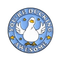 Cute white duck enamel pin with 'You're Ducking Awesome' text on sky blue metal base - Blue Round Ducking Awesome Style (QHXZ5719)