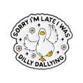 Cute white duck enamel pin with 'Sorry I'm Late' quote and floral details - Dilly Dallying Text Style (QHXZ5721)