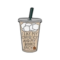 Iced coffee cup enamel pin with I Like My Coffee Icy and My Books Spicy text - Ice Coffee Cup Slogan Style (QHXZ5688)