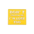 Yellow enamel brooch with 'DON'T FOLLOW ME I'M LOST TOO' text on golden alloy base - Yellow I'm Lost Too Style (XZ4893)