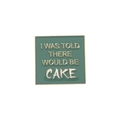 Green square enamel pin with I WAS TOLD THERE WOULD BE CAKE text and gold trim - Dark Green There Would Be Cake Style (XZ4894)