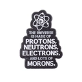 Funny science lapel pin with protons and electrons quote on black enamel finish - The Universe Is Made Of Morons (XZ6558)