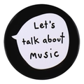 Round black tinplate badge featuring white 'Let's talk about music' text and speech bubble - Music Talk Style (xz7266)