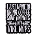 Enamel coffee and animals quote pin with black background and white lettering - Coffee Save Animals Naps Style (XZ7731)