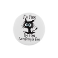 Round tinplate badge featuring a messy black cartoon cat with 'It's Fine' blue eyes - Xz7651