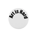 Round white tinplate brooch pin with minimalist black Art is Hard typography design - Art is Hard Style (XZ7652)
