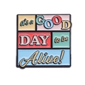 Colorful enamel brooch featuring it's a GOOD DAY to be Alive! text in a retro rectangular style - Good Day Color Patch (XZ8950)