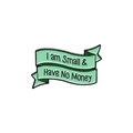 Mint green enamel pin with I am Small and Have No Money humor quote and ribbon design - I am Small & Have No Money (XZ3228)