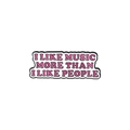 Enamel pin badge featuring pink I LIKE MUSIC MORE THAN I LIKE PEOPLE slogan design - I LIKE MUSIC MORE THAN I LIKE PEOPLE (XZ3451)