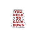Enamel pin brooch with red YOU NEED TO CALM DOWN lettering and silver metal frame - YOU NEED TO CALM DOWN (XZ4542)