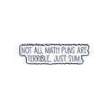 Funny math pun enamel pin featuring 'Not all math puns are terrible, just sum' text - NOT ALL MATH PUNS ARE TERRIBLE, JUST SUM (XZ4811)