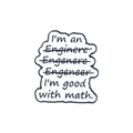 Funny engineer humor enamel pin with misspelled text and cloud shape design - I'm an Enginere... I'm good with math (XZ4813)