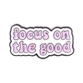 Inspirational enamel pin featuring Focus on the Good text in light purple and white - focus on the good (XZ4833)