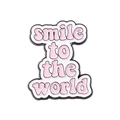 Inspirational Smile to the World enamel pin with pink and white finish on metal base - smile to the world (XZ4835)