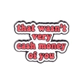 Enamel badge featuring the phrase 'that wasn't very cash money of you' in black and red - that wasn't very cash money of you (XZ4837)