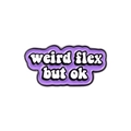 Purple enamel pin badge featuring the white bold text Weird Flex But Ok with black outline - weird flex but ok (XZ4839)
