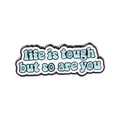 Enamel brooch with 'Life is tough but so are you' quote in blue and white colors - Xz4842