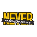 Inspirational enamel pin featuring a yellow and black Never Underestimate Me quote - NEVER underestimate me (XZ6624)