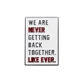 Rectangular white enamel pin featuring the phrase We Are Never Getting Back Together - Never Back Quote (QHXZ324)