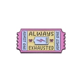 Enamel movie ticket pin in pink and purple with Always Exhausted text and battery icon - Always Exhausted (QHXZ253)