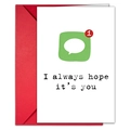 Anniversary greeting card with message app icon and I always hope it's you text - Green Message Bubble Style (T020401138)