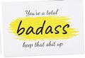 Badass motivational quote card with bright yellow brush stroke design for women - Badass Encouragement Style (KP34)