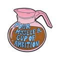 Pink coffee pot enamel badge with text Pour Myself a Cup of Ambition in pink finish - Coffee Pot Style (QHXZ5685)