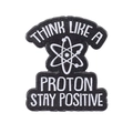 Enamel science pin featuring Think Like A Proton Stay Positive text and atom design - Stay Positive (XZ6556)