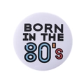 Retro-Anstecker aus Weißblech mit rundem Born in the 80's Grafikdesign in Weiß - In den 80ern geboren (MXZ101)