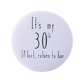 Weißer Blechanstecker zum 30. Geburtstag mit schwarzem 'If lost return to bar' Aufdruck - Es ist mein 30. Zurück zur Bar (MXZ104)