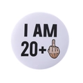 Round white metal badge featuring I AM 20+ text and finger gesture for 21st birthday - I AM 20+ Middle Finger Style(MXZ109)