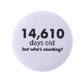 White 14,610 days old birthday badge button pin for 40th anniversary celebration gift - 14610 Days Old Style(MXZ110)
