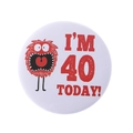 White tinplate badge with red cartoon monster and I'M 40 TODAY text for birthday - I'M 40 TODAY Monster Style(MXZ120)