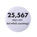Round white metal badge with humorous 25,567 days old text for birthday gift - 25567 Days Old Style(MXZ132)