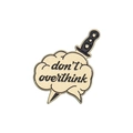 Spilla creativa in smalto con coltello e fumetto con testo don't overthink - Don't Overthink (QHXZ1161)