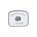 Cute green frog enamel pin featuring white background and Sometimes I Think text - Sometimes I Think Frog (QHXZ3344)