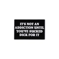 Black and white metal enamel pin featuring bold humorous adult quote typography - It's Not An Addiction (QHXZ1828)