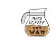 Enamel coffee pot brooch pin with Make Coffee Not War slogan on a white background - Make Coffee Not War Quote (xz3316)