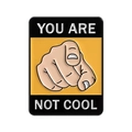 Funny enamel pin featuring a pointing hand gesture and You Are Not Cool text - You Are Not Cool Gesture Style (qhxz3646)