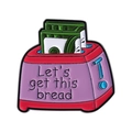 Funny cartoon toaster enamel pin with dollar bills and Let's get this bread text - Toaster Dollars Slogan Style (qhxz4172)