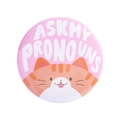 Pink tinplate round pin badge featuring a cute orange cat with Ask My Pronouns text - ASK MY PRONOUNS Cat (MXZ437)