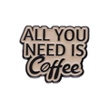 Enamel coffee badge with 'ALL YOU NEED IS Coffee' text in cream and black finish - All You Need Is Coffee Slogan (xz8781)