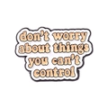Pin's en émail avec citation 'don't worry' dégradé orange sur fond blanc pur - Ne vous inquiétez pas des choses que vous ne pouvez pas contrôler (XZ4834)