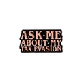 Enamel pin brooch featuring 'ASK ME ABOUT MY TAX EVASION' text in rose gold and black - ASK ME ABOUT MY TAX EVASION Style (QHXZ1144)