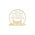 Cute white enamel cat pin with Tell Your Cat I Said Pspspsps text in gold finish - Round Cat Style (qhxz2121)