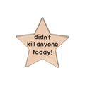 Sternförmige Gold-Emaille-Anstecknadel mit humorvollem Text-Badge 'didn't kill anyone today!' - Heute Niemanden Getötet (QHXZ641)