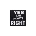Épinglette carrée en émail avec motif géométrique 'YES I AM ALWAYS RIGHT' noir - Slogan Angle YES I AM ALWAYS RIGHT (QHXZ2668)