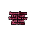 Enamel lapel pin with pink 'Say Lol and Move on' text on black metal background - Say Lol and Move on Slogan (QHXZ2672)