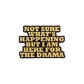 Enamel pin with yellow text 'NOT SURE WHAT'S HAPPENING BUT I AM HERE FOR THE DRAMA' - Here for the Drama Slogan (QHXZ2673)