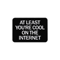 Black rectangular enamel pin with text 'AT LEAST YOU'RE COOL ON THE INTERNET' on white background - Cool On The Internet Slogan (QHXZ2762)